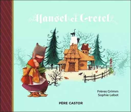 Hansel et Gretel - Sophie Lebot, Jacob Grimm, Wilhelm Grimm - PERE CASTOR