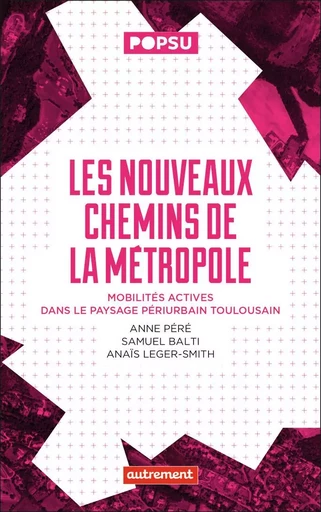 Les nouveaux chemins de la métropole - Anaïs Leger-Smith, Anne Péré, Samuel Bati - AUTREMENT