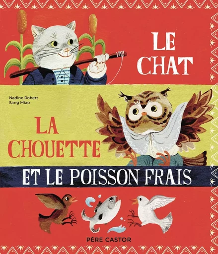 Le chat, la chouette et le poisson frais - Nadine Robert, Sang Miao - PERE CASTOR