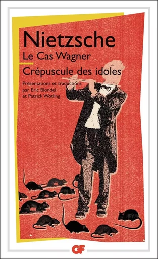 Le Cas Wagner - Crépuscule des idoles - Friedrich Nietzsche - FLAMMARION