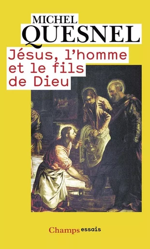 Jésus, l'homme et le fils de Dieu - Michel Quesnel - FLAMMARION