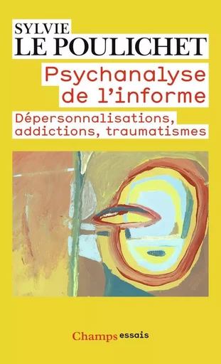 Psychanalyse de l'informe - Sylvie Le Poulichet - FLAMMARION