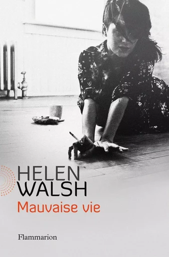 Mauvaise Vie - Helen Walsh - FLAMMARION