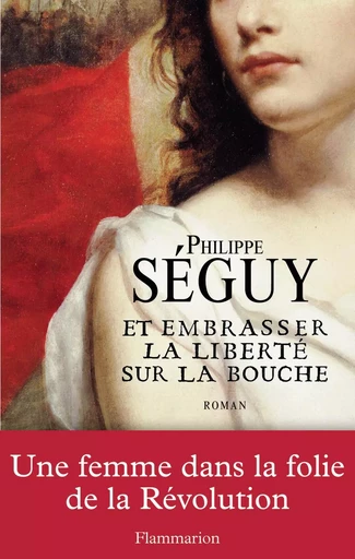 Et embrasser la liberté sur la bouche - Philippe Séguy - FLAMMARION