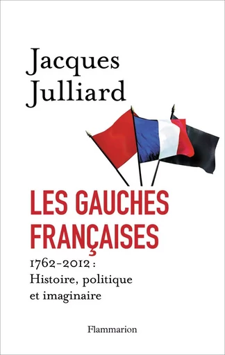 Les Gauches françaises - Jacques Julliard - FLAMMARION