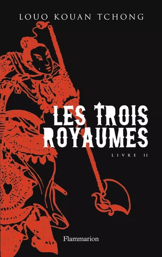 Les Trois Royaumes -  Luo Guan-zhong - FLAMMARION