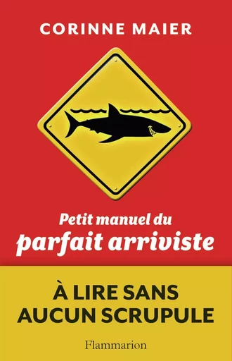 Petit Manuel du parfait arriviste - Corinne Maier - FLAMMARION