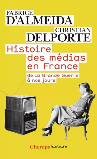 Histoire des médias en France de la Grande Guerre à nos jours - Fabrice d'Almeida - FLAMMARION