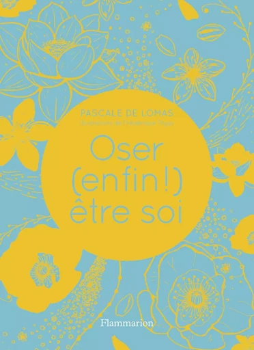 Oser (enfin !) être soi - Pascale de Lomas - FLAMMARION