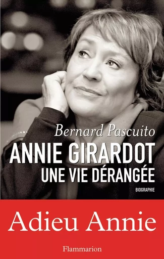 Annie Girardot une vie dérangée - Bernard Pascuito - FLAMMARION