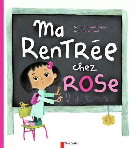 Ma rentrée chez Rose - Annette Marnat, Nadine Brun-Cosme - PERE CASTOR