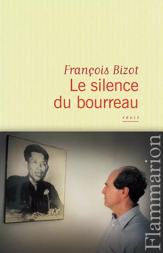 Le Silence du bourreau - François Bizot - FLAMMARION