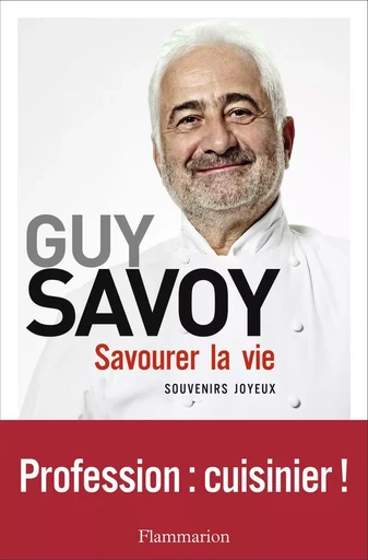 Savourer la vie - Guy Savoy, Jacques Pessis - FLAMMARION