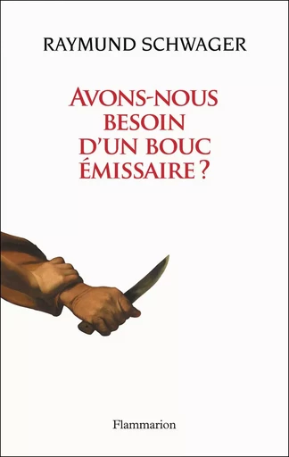 Avons-nous besoin d'un bouc émissaire ? - Raymund Schwager - FLAMMARION