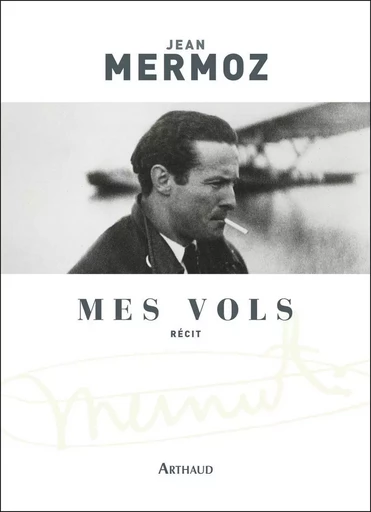 Mes Vols - Jean Mermoz - ARTHAUD