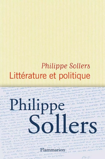 Littérature et politique - Philippe Sollers - FLAMMARION