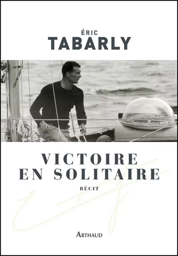 Victoire en solitaire - Eric Tabarly - ARTHAUD