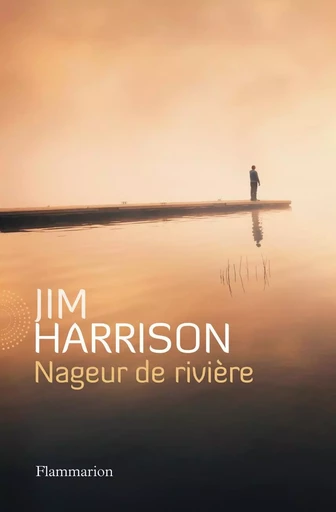 Nageur de rivière - Jim HARRISON - FLAMMARION