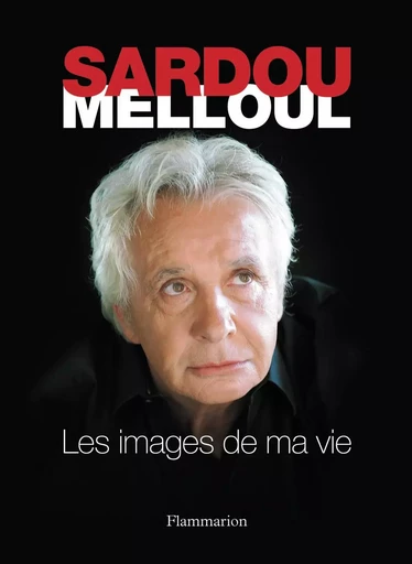 Les Images de ma vie - Michel Sardou - FLAMMARION