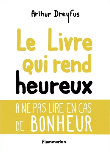 Le livre qui rend heureux - Arthur Dreyfus - FLAMMARION