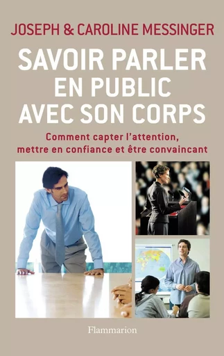 Savoir parler en public avec son corps - Joseph Messinger, Caroline Messinger - FLAMMARION