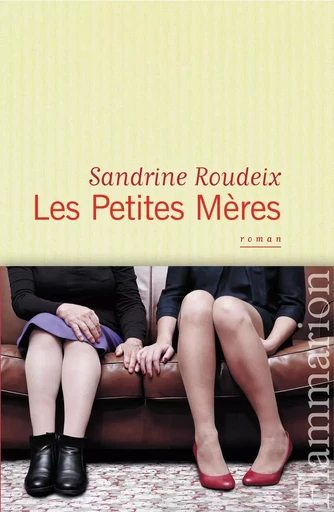 Les Petites Mères - Sandrine Roudeix - FLAMMARION