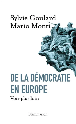 De la démocratie en Europe - Mario Monti, Sylvie Goulard - FLAMMARION