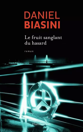 Le Fruit sanglant du hasard - Daniel Biasini - FLAMMARION