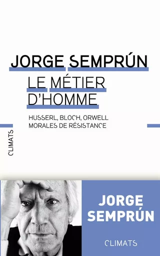 Morales de résisitance : Husserl, Bloch, Orwell - Jorge Semprún - CLIMATS