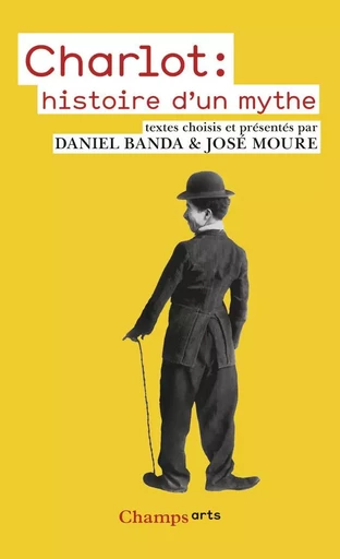 Charlot : histoire d'un mythe - José MOURE, Daniel Banda - FLAMMARION