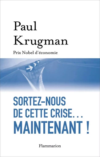 Sortez-nous de cette crise... maintenant ! - Paul KRUGMAN - FLAMMARION