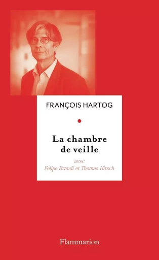 La Chambre de veille - Felipe Brandi, Thomas Hirsch, François Hartog - FLAMMARION