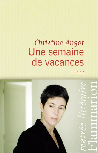 Une semaine de vacances - Christine Angot - FLAMMARION