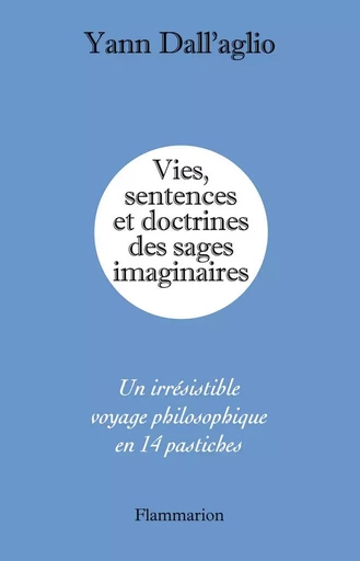 Vies, sentences et doctrines des sages imaginaires - Yann Dall'Aglio - FLAMMARION