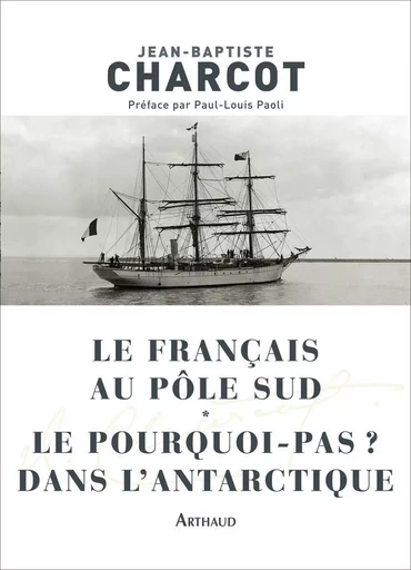 Le Français au pôle Sud - Le Pourquoi-pas ? dans l'Antarctique - Jean-Baptiste Charcot - ARTHAUD