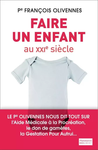 Faire un enfant au XXIe siècle - Pr François Olivennes, Julie Lestrade - FLAMMARION