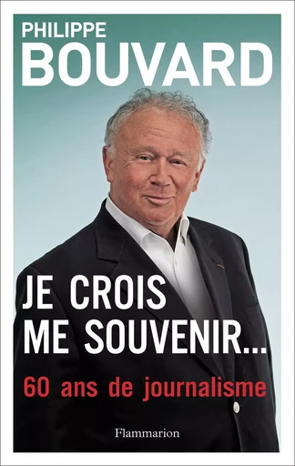 Je crois me souvenir... - Philippe Bouvard - FLAMMARION