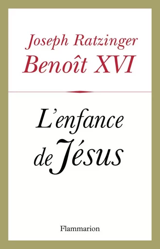 L'enfance de Jésus -  Benoît XVI - FLAMMARION