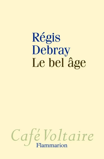 Le Bel Âge - Régis Debray - FLAMMARION