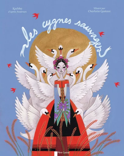 Les Cygnes sauvages - Charlotte Gastaut,  KOCHKA - PERE CASTOR