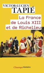 La France de Louis XIII et de Richelieu