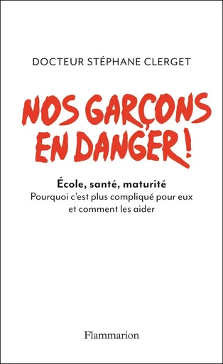 Nos garcons en danger ! - Stéphane Clerget - FLAMMARION