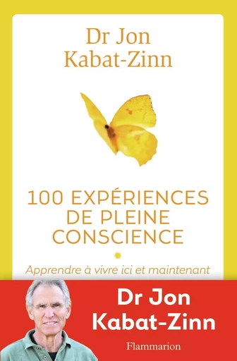 100 expériences de pleine conscience - Jon Kabat-Zinn - FLAMMARION