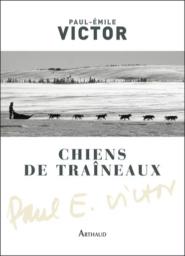 Chiens de traîneaux - Paul-Emile Victor - ARTHAUD