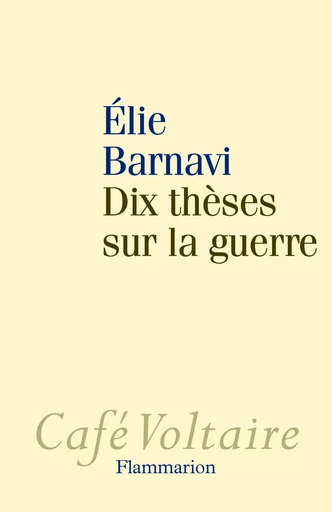 Dix thèses sur la guerre - Elie Barnavi - FLAMMARION