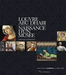 Louvre Abu Dhabi. Naissance d'un musée