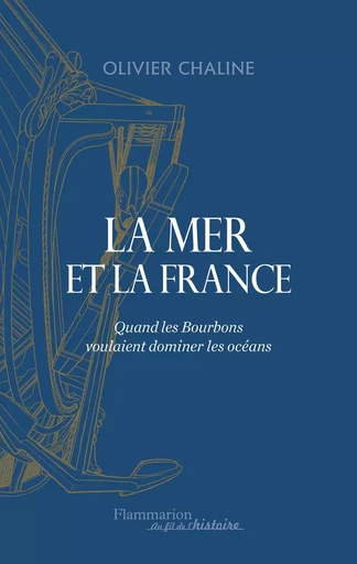 La mer et la France - Olivier Chaline - FLAMMARION