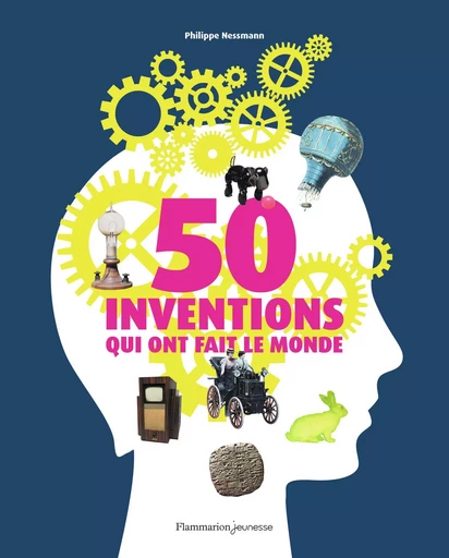 50 inventions qui ont fait le monde - Philippe Nessmann - PERE CASTOR