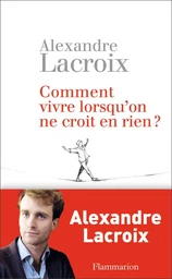 Comment vivre lorsqu'on ne croit en rien ?