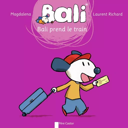 Bali prend le train - Laurent Richard,  Magdalena - PERE CASTOR